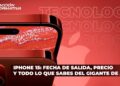 iPhone 15: Fecha de salida, precio y todo lo que sabes del gigante de Apple