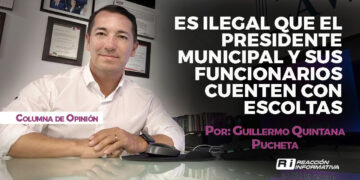 Es ilegal que el presidente municipal y sus funcionarios cuenten con escoltas Por: Guillermo Quintana Pucheta