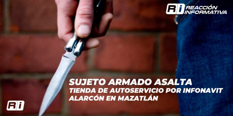 Sujeto armado asalta tienda de autoservicio por Infonavit Alarcón en Mazatlán