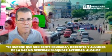 “Se supone que son gente educada”, docentes y alumnos de la UAS no deberían bloquear avenidas: Alcalde