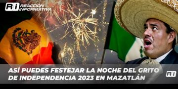 Así puedes festejar la noche del Grito de Independencia 2023 en Mazatlán