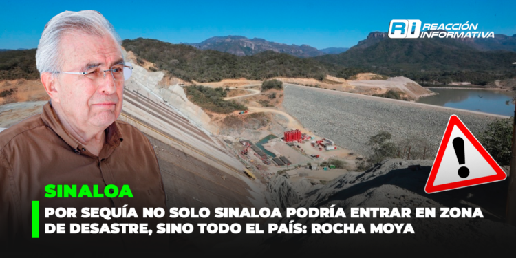 Por sequía no solo Sinaloa podría entrar en zona de desastre, sino todo el país: Rocha Moya