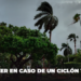 ¿Qué hacer en caso de un ciclón tropical? Aquí todos los detalles