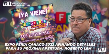 Expo Feria Canaco 2023 afinando detalles para su próxima apertura: Roberto Lem