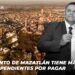 Edgar González dice que faltan por pagar miles de millones de pesos en demandas que afectarán las finanzas de Mazatlán