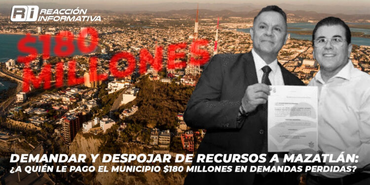 Demandar y despojar de recursos a Mazatlán: ¿A quién le pago el municipio $180 millones en demandas perdidas?