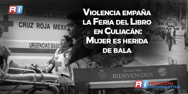 Violencia empaña la Feria del Libro en Culiacán: Mujer es herida de bala