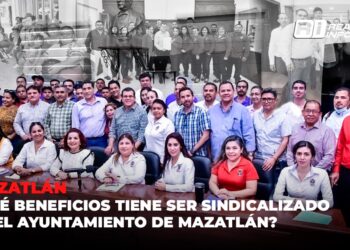 ¿Qué beneficios tiene ser sindicalizado en el Ayuntamiento de Mazatlán?