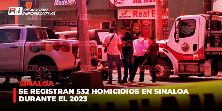 Se registran 532 homicidios en Sinaloa durante el 2023