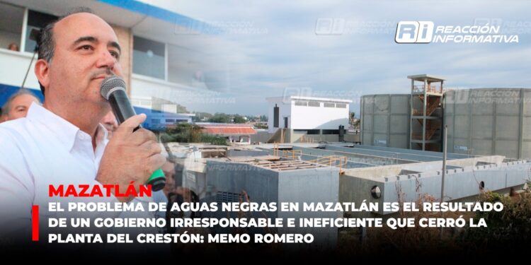 El problema de aguas negras en Mazatlán es el resultado de un gobierno irresponsable e ineficiente que cerró la planta del Crestón: Memo Romero