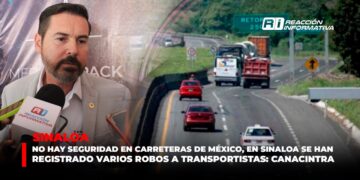 No hay seguridad en carreteras de México, en Sinaloa se han registrado varios robos a transportistas: CANACINTRA