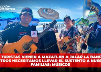 Los turistas vienen a Mazatlán a jalar la Banda y nosotros necesitamos llevar el sustento a nuestras familias: Músicos