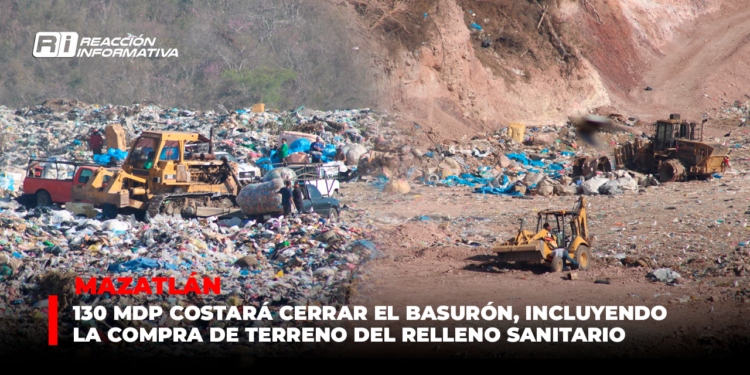 130 mdp costará cerrar el basurón, incluyendo la compra de terreno del relleno sanitario