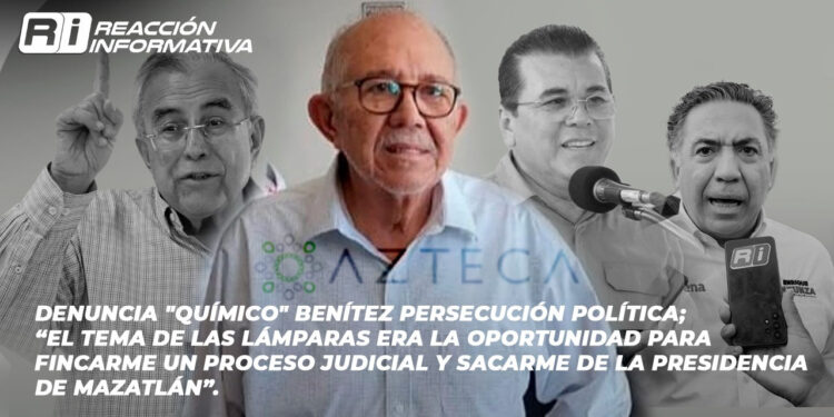 Denuncia “Químico” Benítez persecución política; “el tema de las lámparas era la oportunidad para fincarme un proceso judicial y sacarme de la presidencia de Mazatlán”