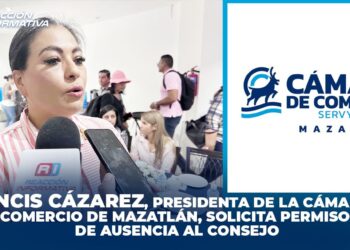 Francis Cázarez, Presidenta de la Cámara de Comercio de Mazatlán, solicita permiso de ausencia al Consejo