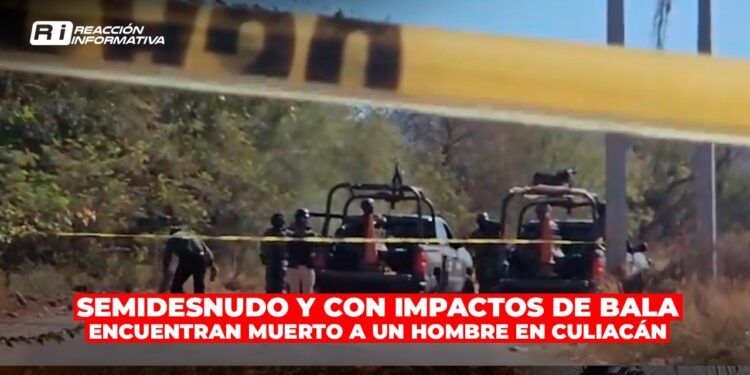 Semidesnudo y con impactos de bala encuentran muerto a un hombre en Culiacán