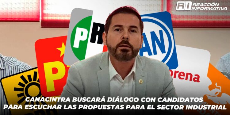 CANACINTRA buscará diálogo con candidatos para escuchar las propuestas para el sector industrial