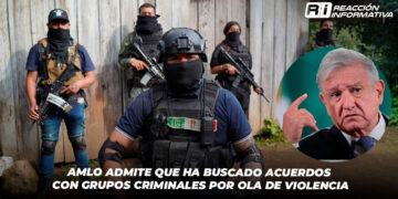 AMLO Admite que Ha Buscado Acuerdos con Grupos Criminales por Ola de Violencia