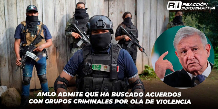 AMLO Admite que Ha Buscado Acuerdos con Grupos Criminales por Ola de Violencia