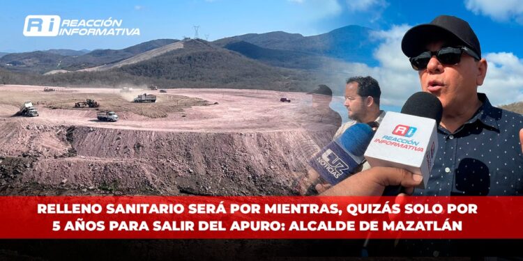 Relleno sanitario será por mientras, quizás solo por 5 años para salir del apuro: Alcalde de Mazatlán