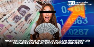 Mujer de Mazatlán es acusada de ocultar transferencias bancarias por 150 mil pesos recibidas por error
