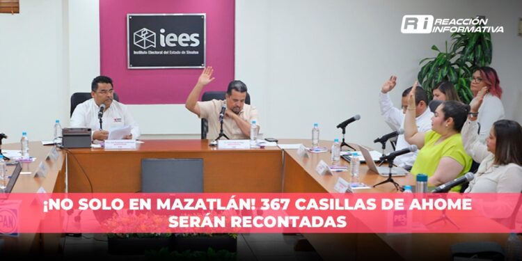 ¡NO SOLO EN MAZATLÁN!: 367 casillas de Ahome serán recontadas