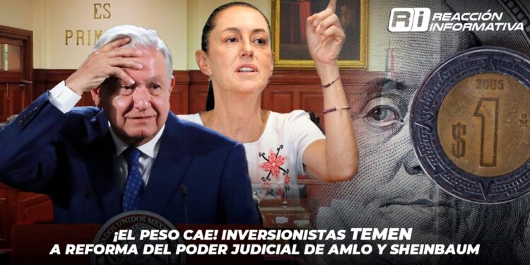 ¡El peso cae! Inversionistas TEMEN a reforma del Poder Judicial de AMLO y Sheinbaum