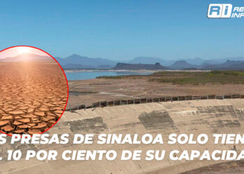 Las presas de Sinaloa solo tienen el 10 por ciento de su capacidad