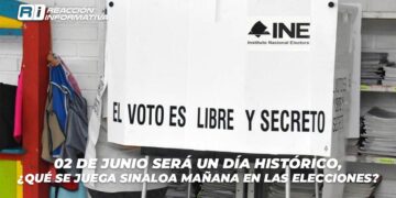 02 de JUNIO será un día histórico, ¿qué se juega Sinaloa mañana en las elecciones?