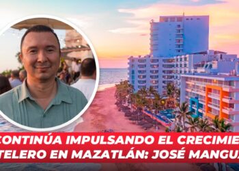 Se continúa impulsando el crecimiento hotelero en Mazatlán: José Manguart