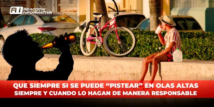 Que siempre si se puede “pistear” en Olas Altas; deberá ser un consumo responsable