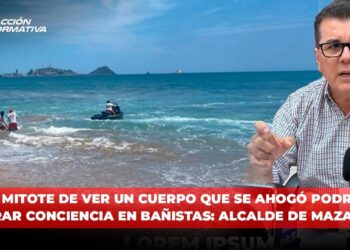 No es por lucrar, pero el mitote de ver un cuerpo que se ahogó en la playa podría generar conciencia en bañistas: Alcalde de Mazatlán