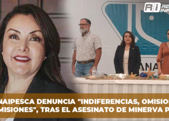 CANAIPESCA denuncia “indiferencias, omisiones y sumisiones”, tras el asesinato de Minerva Pérez