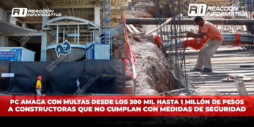 PC amaga con multas desde los 300 mil hasta 1 millón de pesos a constructoras que NO cumplan con medidas de seguridad