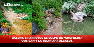 Basura en arroyos es culpa de “Chufulos” que van y la tiran ahí: Alcalde