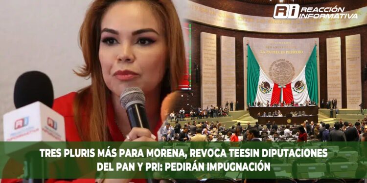 Tres pluris más para Morena, revoca TEESIN diputaciones del PAN y PRI: Pedirán impugnación