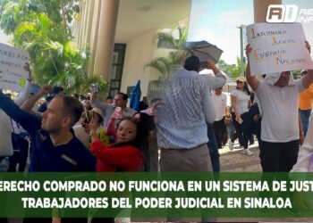 “El derecho comprado no funciona en un sistema de justicia”: Trabajadores del Poder Judicial en Sinaloa