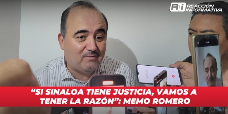 “Si Sinaloa tiene justicia, vamos a tener la razón”: Memo Romero