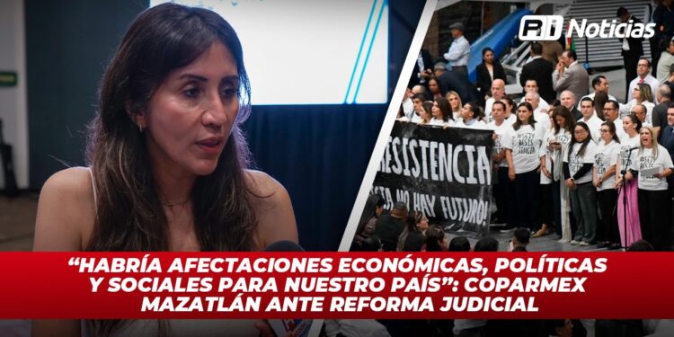 “Habría afectaciones económicas, políticas y sociales para nuestro país”: COPARMEX Mazatlán ante la Reforma Judicial