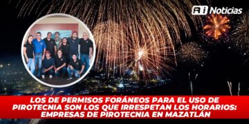 Los de permisos foráneos para el uso de pirotecnia son los que irrespetan los horarios: Empresas de pirotecnia en Mazatlán
