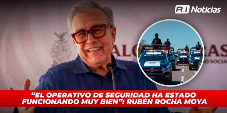 “El operativo de seguridad ha estado funcionando muy bien”: Rubén Rocha Moya