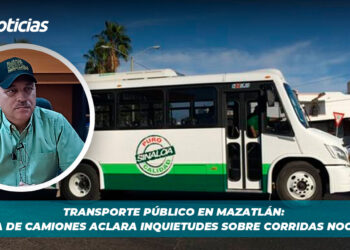 Transporte público en Mazatlán: Alianza de Camiones aclara inquietudes sobre corridas nocturnas