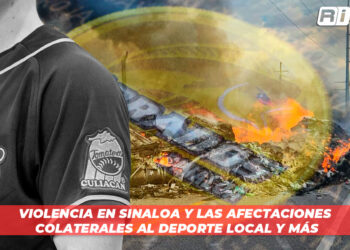Violencia en Sinaloa y las afectaciones colaterales al deporte local y más