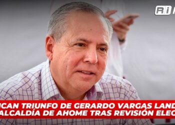 Ratifican triunfo de Gerardo Vargas Landeros en la alcaldía de Ahome tras revisión electoral