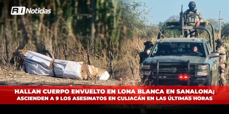 Hallan cuerpo envuelto en lona blanca en Sanalona; Ascienden a 9 los asesinatos en Culiacán en las últimas horas