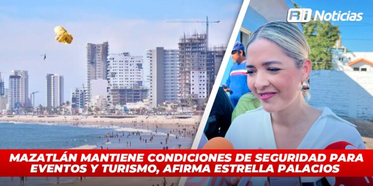 Mazatlán mantiene condiciones de seguridad para eventos y turismo, afirma Estrella Palacios