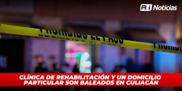 Clínica de rehabilitación y un domicilio particular son baleados en Culiacán