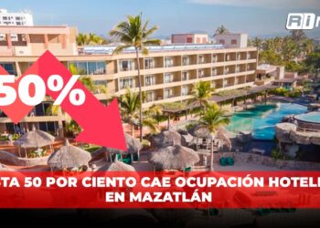 Hasta 50 por ciento cae ocupación hotelera en Mazatlán