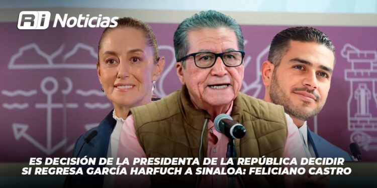 Es decisión de la Presidenta de la República decidir si regresa García Harfuch a Sinaloa: Feliciano Castro