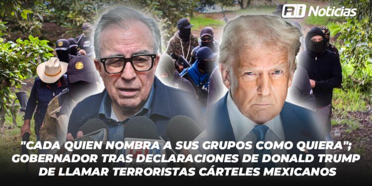 “Cada quien nombra a sus grupos como quiera”; Gobernador tras declaraciones de Donald Trump de llamar terroristas cárteles mexicanos